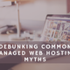 Illustration for article titled Debunking Common Managed Web Hosting Myths